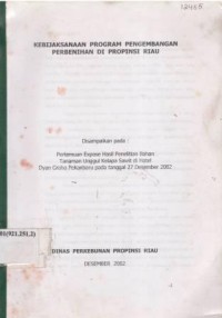 Kebijaksanaan program pengembangan perbenihan di prop. Riau. Disampaikan pada : Pertemuan Expose Hasil Penelitian Bahan Tanaman Unggul Kelapa Sawit di Hotel Dyan Graha Pekanbaru pada tanggal 27 Desember 2002