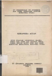 Kerangka Acuan Studi Evaluasi Lingkungan (Ka-Sel) Kebun Bah Jambi dan Marihat Serta Pabrik Minyak Sawit (PMS) Bah Jambi Kab. Simalungun, Sumatera Utara