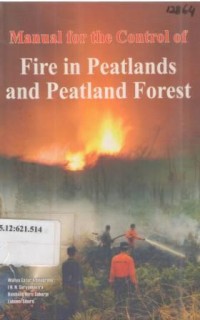 Manual for the Control of Fire in Peatlands and Peatland Forest