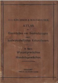 Atlas der Krankheiten und Beschadigungen unserer landwirtschaftlichen Kulturpflanzen. III Serie: Wurzelgewachse und Handelsgewachse