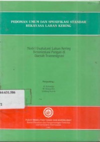 Pedoman Umum dan Spesifikasi Standar Rekayasa Lahan Kering. Model Usahatani Lahan Kering Berorientasi Pangan di Daerah Transmigrasi