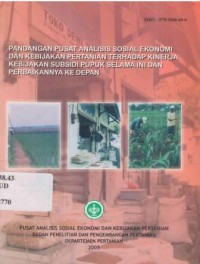 Pendangan Pusat Analisis sosial ekonomi dan kebijakan pertanian terhadap kinerja kebijakan subsidi pupuk selama ini dan perbaikannya ke depan.