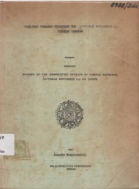 Penelitian pengaruh persaingan teki (Cyperus rotundus L) terhadap tanaman. [Studies on the competitiveeffects of purple nutsedge (Cyperus rotundus L) on crops]