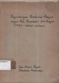 Pengembangan perkebunan rakyat dengan pola perusahaan inti rakyat (PIR) : sebuah evaluasi.