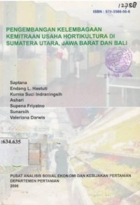 Pengembangan kelembagaan kemitraan usaha hortikultura di Sumatera Utara, Jawa Barat dan Bali.