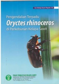 Seri Kelapa Sawit Populer 10 : Pengendalian Terpadu Oryctes Rhinoceros di Perkebunan Kelapa Sawit