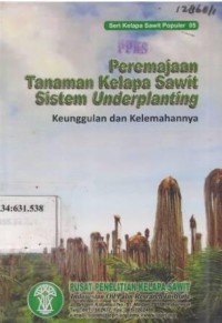 Peremajaan Tanaman Kelapa Sawit Sistem Underplanting Keunggulan dan Kelemahannya