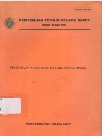 Pertemuan Teknis Kelapa Sawit Medan, 22 April 1997. Pembukaan Areal Dengan Cara Zero Burning