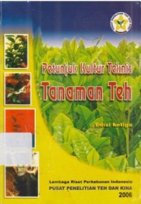 Petunjuk kultur teknis tanaman teh. Edisi III