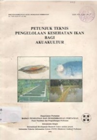 Petunjuk teknis pengelolaan kesehatan ikan bagi akuakultur (Seri Pengeb. Hasil pen. Perikanan No.PHP/KAN/PT/18/1991)