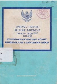 Undang-undang RI No.4 tahun 1982 tentang ketentuan-ketentuan pokok pengelolaan lingkungan hidup