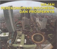 Wajah Perekonomian Indonesia dan Prospeknya