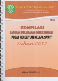 Kompilasi Laporan Perjalanan Dinas Singkat Pusat Penelitian Kelapa Sawit Tahun 2012