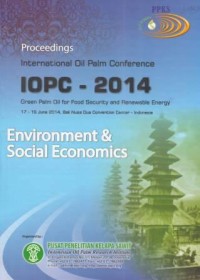 Proceedings International Oil Palm Conference 2014. Green Palm Oil for Food Security and Reneweble Energy 17-19 June 2014, Bali Nusa Dua Convention Center- Indonesia. Environment & Social Economics