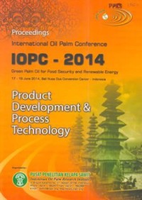 Proceedings International Oil Palm Conference 2014. Green Palm Oil for Food Security and Reneweble Energy 17-19 June 2014, Bali Nusa Dua Convention Center- Indonesia. Product Development & Process Technology