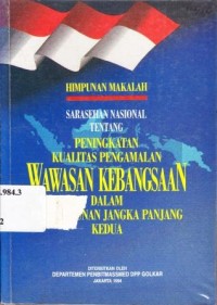 Himpunan makalah sarasehan Nasional tentang peningkatan kualitas pengamalan wawasan kebangsaan dalam pembangunan jangka panjang Kedua.