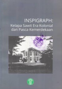 Inspigraph : Kelapa Sawit Era Kolonial dan Pasca Kemerdekaan