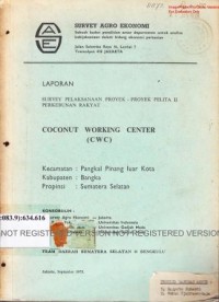 Laporan survey proyek-proyek Pelita II perkebunan rakyat. Coconut working center (CWC). Kecamatan Pangkal Pinang Luar Kota, Kabupaten Bangka, Propinsi Sumatera Selatan