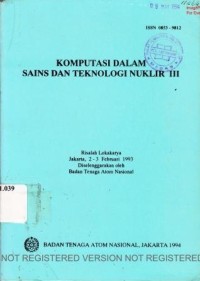 Komputasi dalam sains dan teknologi nuklir III. Risalah lokakarya Jakarta, 2-3 Februari 1993