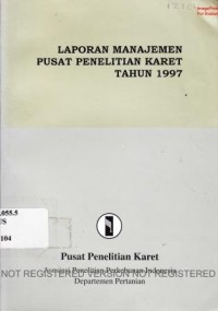 Laporan manajemen Pusat Penelitian Karet tahun 1997