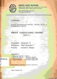 Laporan survey pelaksanaan proyek Pelita II perkebunan rakyat, Group Coagulating Centre (GCC) Kecamatan Banyuasin  III 
 Kabupaten Musi Banyuasin Propinsi Sumatera Selatan