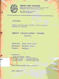 Laporan survey pelaksanaan proyek-proyek Pelita II perkebunan rakyat. Group Coagulating Centre (G.C.C) Kecamatan Muko-Muko Utara. Kabupaten Bengkulu Utara, Propinsi Bengkulu