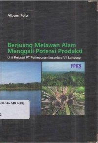 Berjuang Melawan Alam Menggali Potensi Produksi:Unit Rejosari PT Perkebunan Nusantara VII Lampung