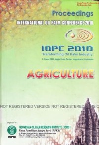 Proceedings International Oil Palm Conference 2010. Transforming Oil Palm Industry. 1-3 June 2010, Jogja Expo Center, Yogyakarta, Indonesia. Agriculture