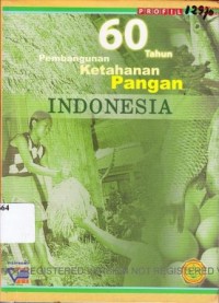 Profil 60 Tahun Pembangunan Ketahanan Pangan Indonesia.