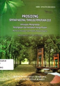 Prosiding Seminar Nasional Teknologi Pemupukan 2010 : Antisipasi Menghadapi Kelangkaan dan Kenaikan Harga Pupuk; Menelisik Kesiapan dan Potensi Pupuk Organik Palembang 27-28 Juli 2010