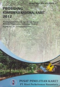 Prosiding Konferensi Nasional Karet 2012 Peningkatan Kinerja Agribisnis Karet Melalui Penerapan Teknologi Terkini