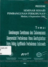 Prosiding Seminar Sehari Pembangunan Perkebunan, Medan, 6 September 2001 Tema : Membangun Kerukunan dan Kebersamaan Masyarakat Perkebunan Guna Meningkatkan Daya Saing Agribisnis Perkebunan