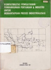 Prosiding lokakarya PERAGI 1987, Kompatibiltas Pewilayahan Pembangunan Pertanian dan Industri Untuk Mementapkan Proses Industrialisasi