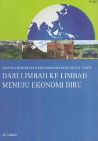 Saatnya Menerapkan Pertanian Berbasis Kelapa Sawit Dari Limbah ke Limbah Menuju Ekonomi Biru