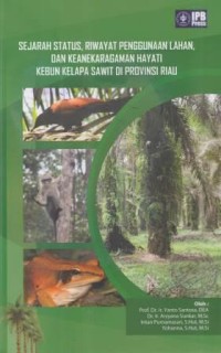 Sejarah status, riwayat penggunaan lahan dan keanekaragaman hayati kebun kelapa sawit di Provinsi Riau