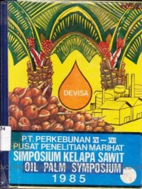 Simposium Kelapa Sawit. Oil Palm Symposium. Hotel Danau Toba International Medan, 27-28 Maret 1985