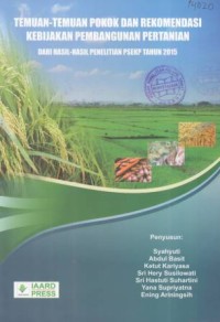 Temuan - temuan pokok dan rekomendasi kebijakan pembangunan pertannian dari hasil - hasil penelitian PSEKP Tahun 2015