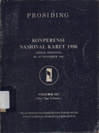 Prosiding Konperensi Nasional Karet 1986 Medan 25-27 November 1986 Volume III