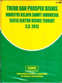 Trend dan Prospek Bisnis Industri Kelapa Sawit Indonesia Serta Sektor Bisnis Terkait s.d 2013