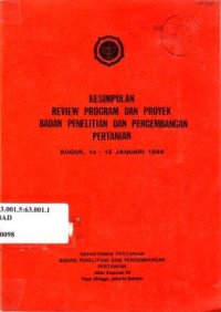 Kesimpulan Review Program dan Proyek Badan Penelitian dan Pengembangan Pertanian. Bogor, 14-15 Januari 1986