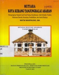 Mutiara Kota Kerang Tanjung Balai Asahan. Mengungkapkan Sejarah Asal Usul Nama, Kesultanan, Adat Istiadat, Tradisi, Makanan Daerah, Kesenian, Pendidikan dan Sosial Budaya